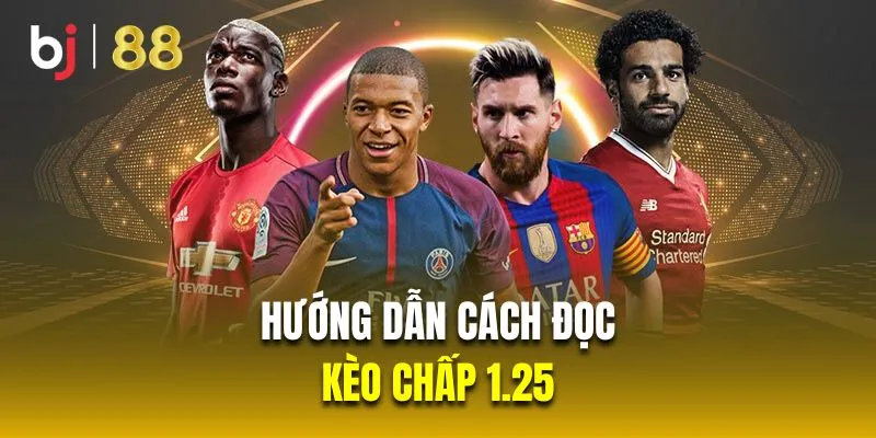 Hướng dẫn cách đọc kèo chấp 1.25 chi tiết