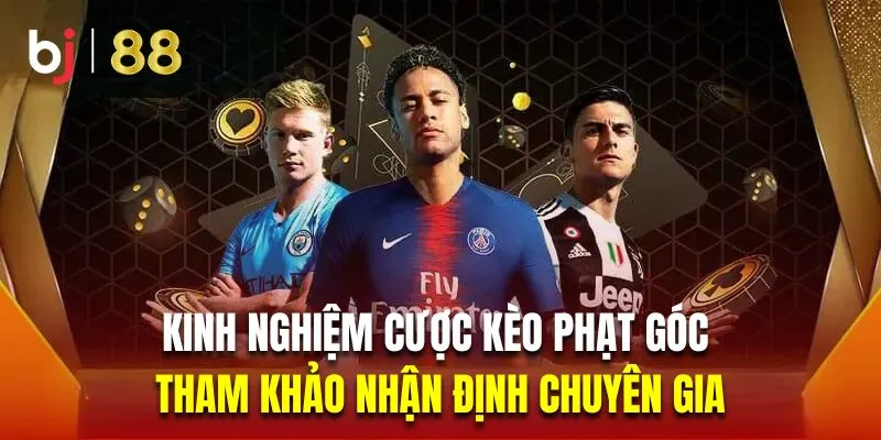 Tham khảo nhận định chuyên gia là kinh nghiệm cược kèo phạt góc hiệu quả