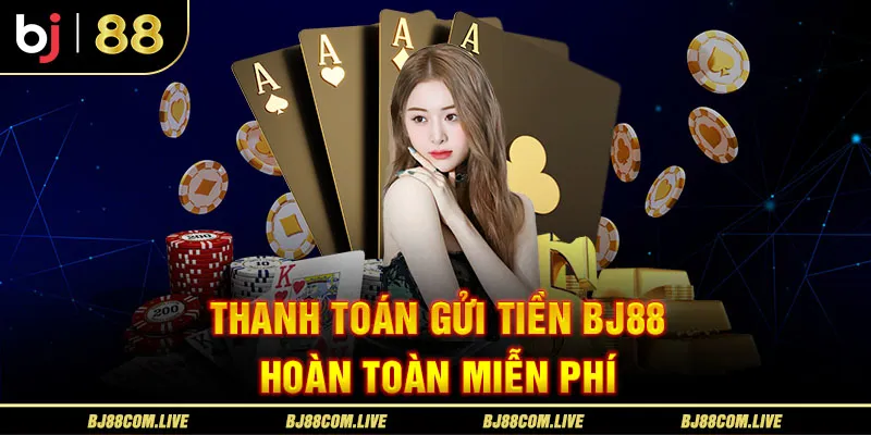 Thanh toán nạp tiền tại nhà cái sẽ không tốn bất kỳ chi phí nào